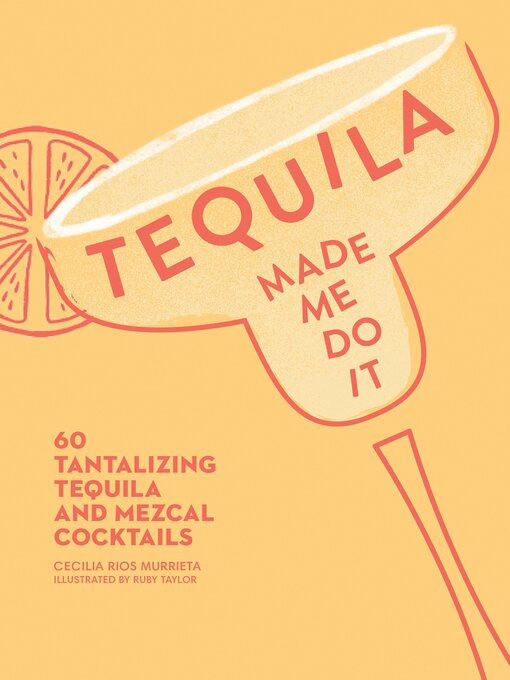 Title details for Tequila Made Me Do It by Cecilia Rios Murrieta - Available